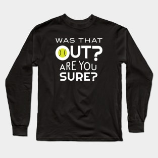 Was That Out Are You Sure Long Sleeve T-Shirt